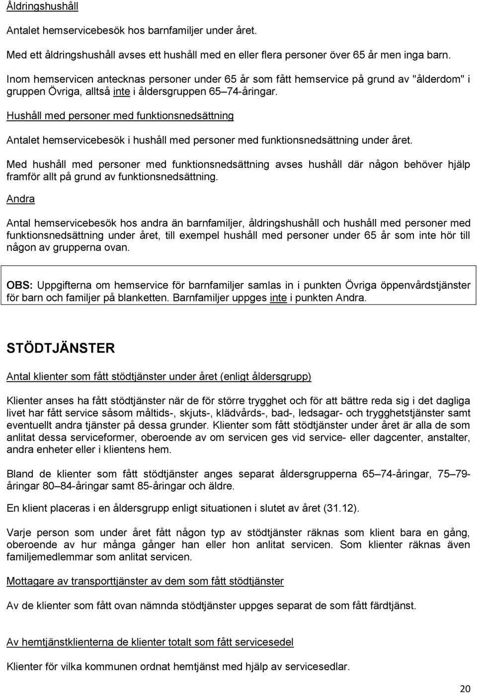 Hushåll med personer med funktionsnedsättning Antalet hemservicebesök i hushåll med personer med funktionsnedsättning under året.