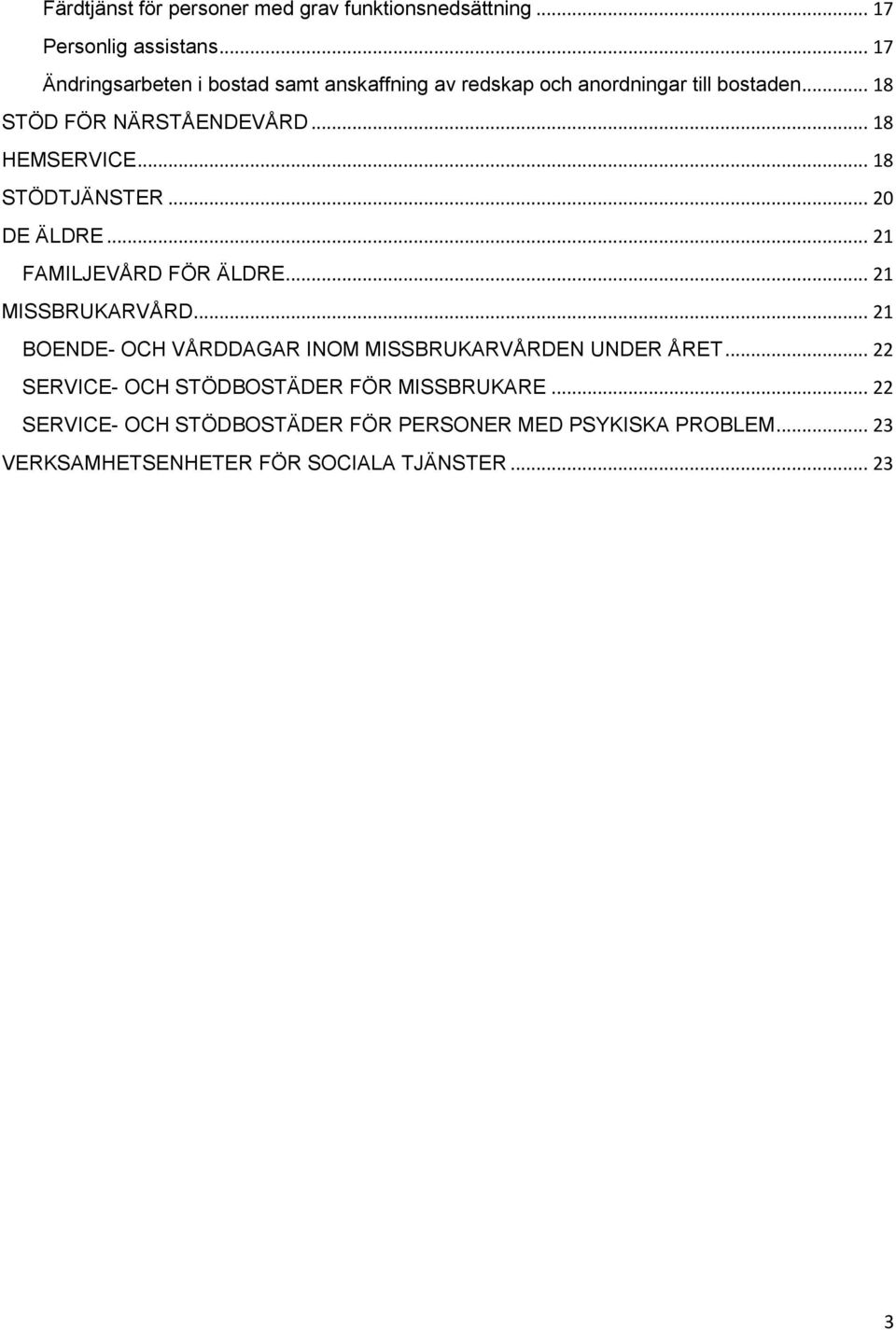 .. 18 HEMSERVICE... 18 STÖDTJÄNSTER... 20 DE ÄLDRE... 21 FAMILJEVÅRD FÖR ÄLDRE... 21 MISSBRUKARVÅRD.