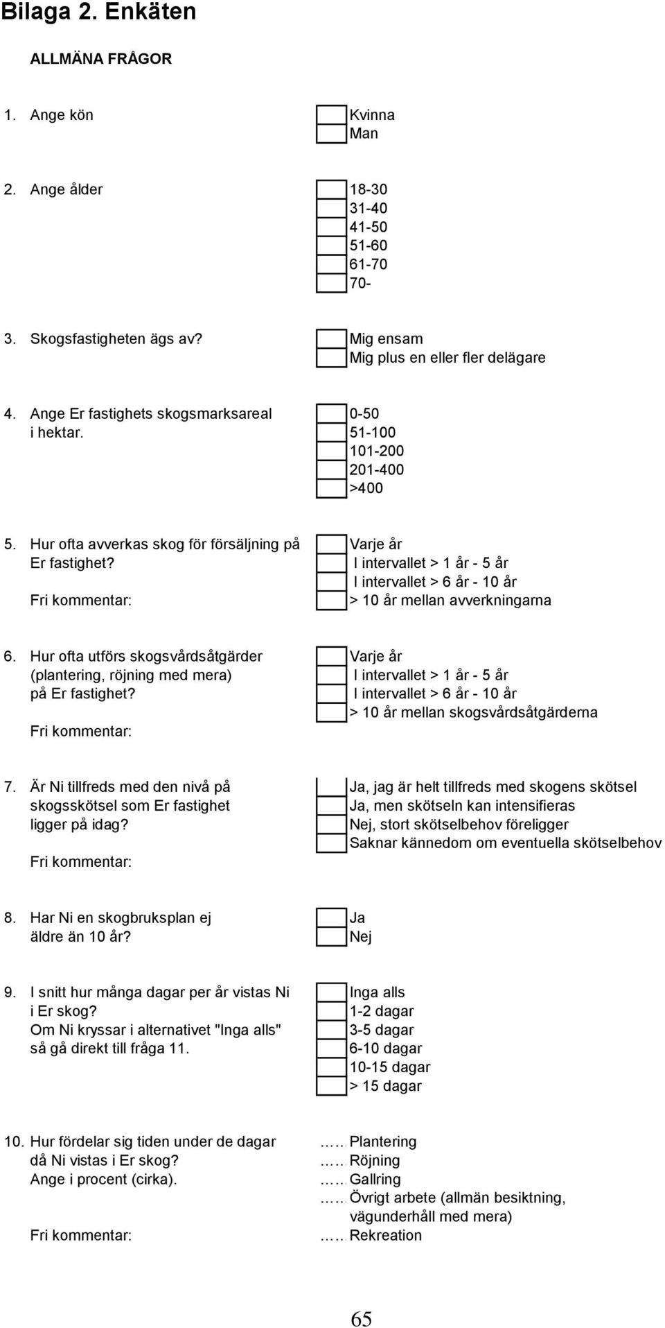 I intervallet > 1 år - 5 år I intervallet > 6 år - 10 år > 10 år mellan avverkningarna 6.