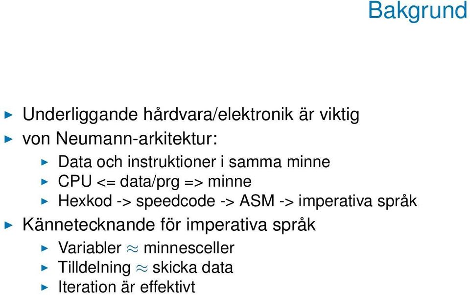 => minne Hexkod -> speedcode -> ASM -> imperativa språk Kännetecknande