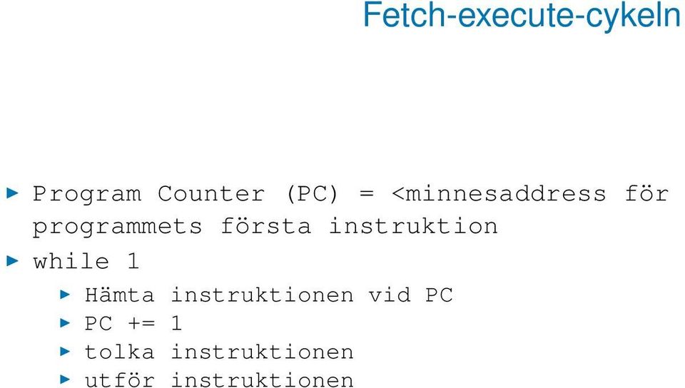 instruktion while 1 Hämta instruktionen vid