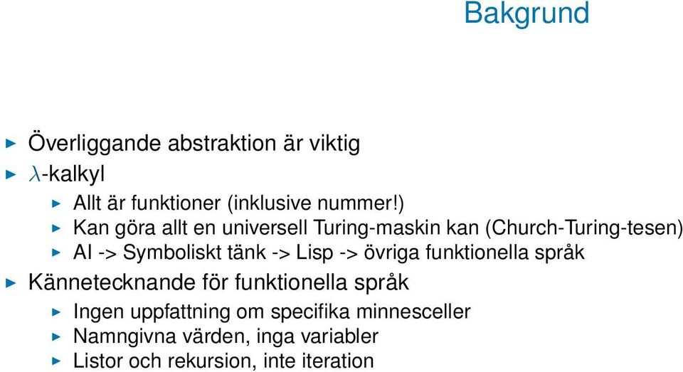 -> Lisp -> övriga funktionella språk Kännetecknande för funktionella språk Ingen uppfattning