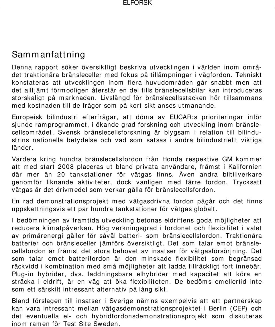 Livslängd för bränslecellsstacken hör tillsammans med kostnaden till de frågor som på kort sikt anses utmanande.