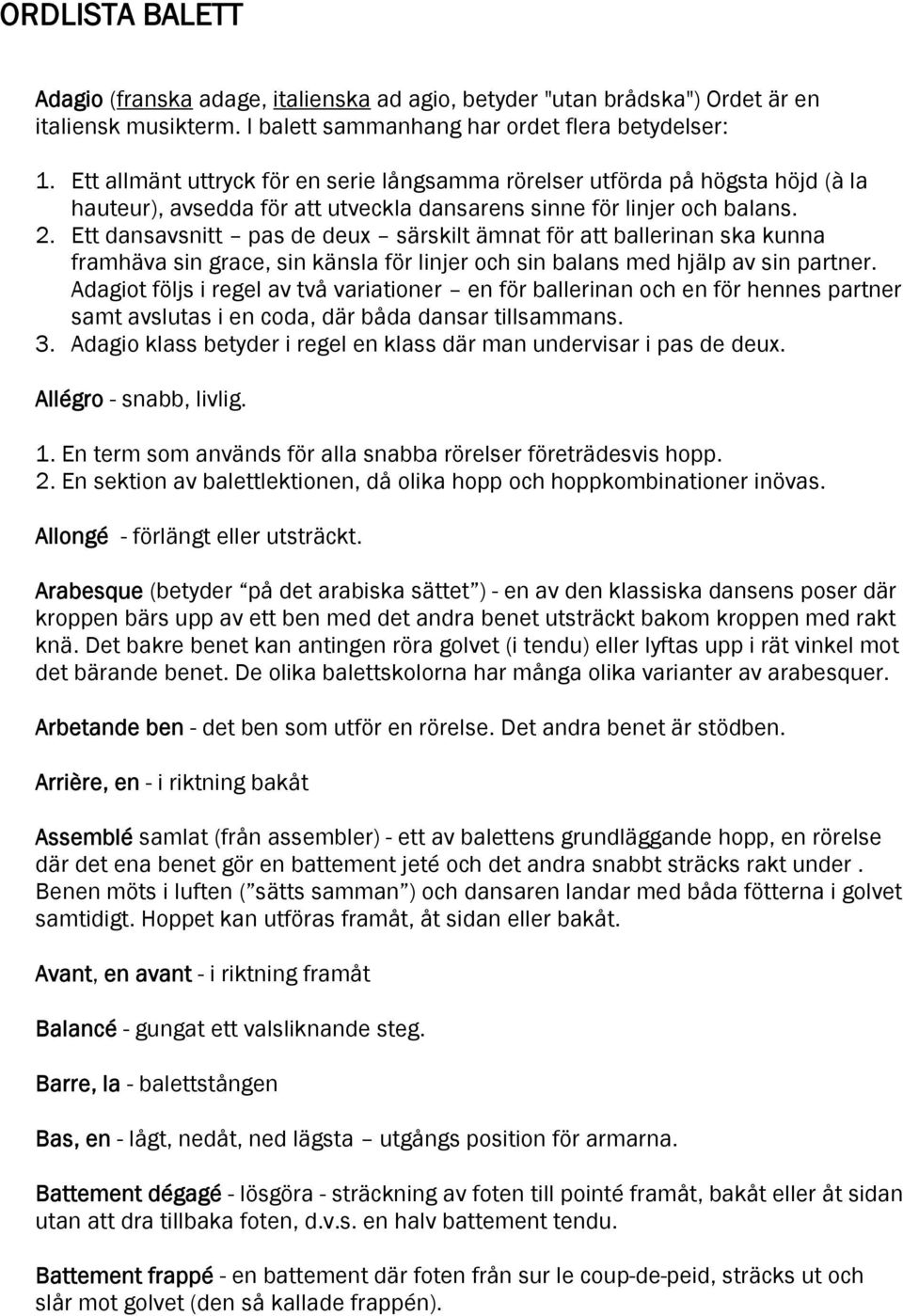 Ett dansavsnitt pas de deux särskilt ämnat för att ballerinan ska kunna framhäva sin grace, sin känsla för linjer och sin balans med hjälp av sin partner.