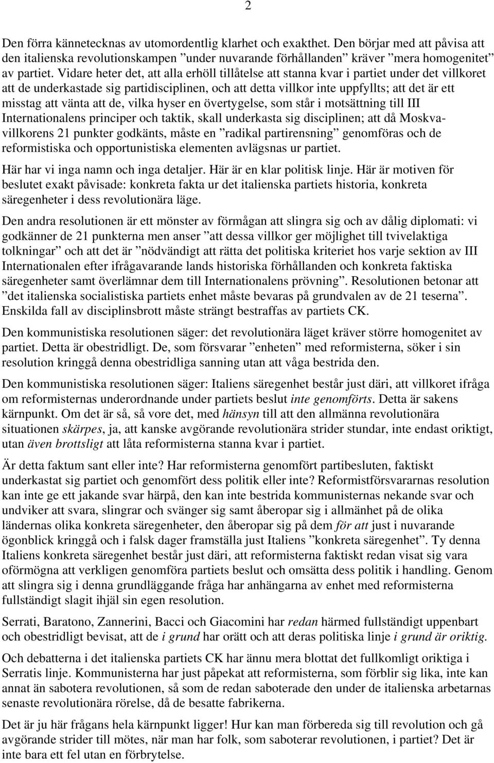 vänta att de, vilka hyser en övertygelse, som står i motsättning till III Internationalens principer och taktik, skall underkasta sig disciplinen; att då Moskvavillkorens 21 punkter godkänts, måste