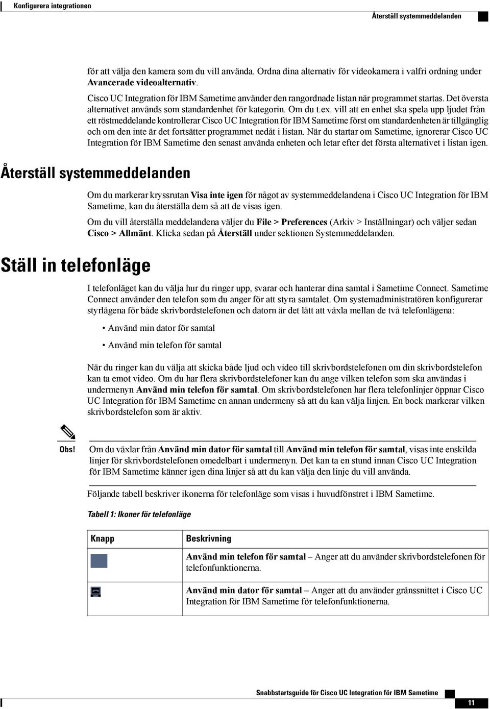 vill att en enhet ska spela upp ljudet från ett röstmeddelande kontrollerar Cisco UC Integration för IBM Sametime först om standardenheten är tillgänglig och om den inte är det fortsätter programmet