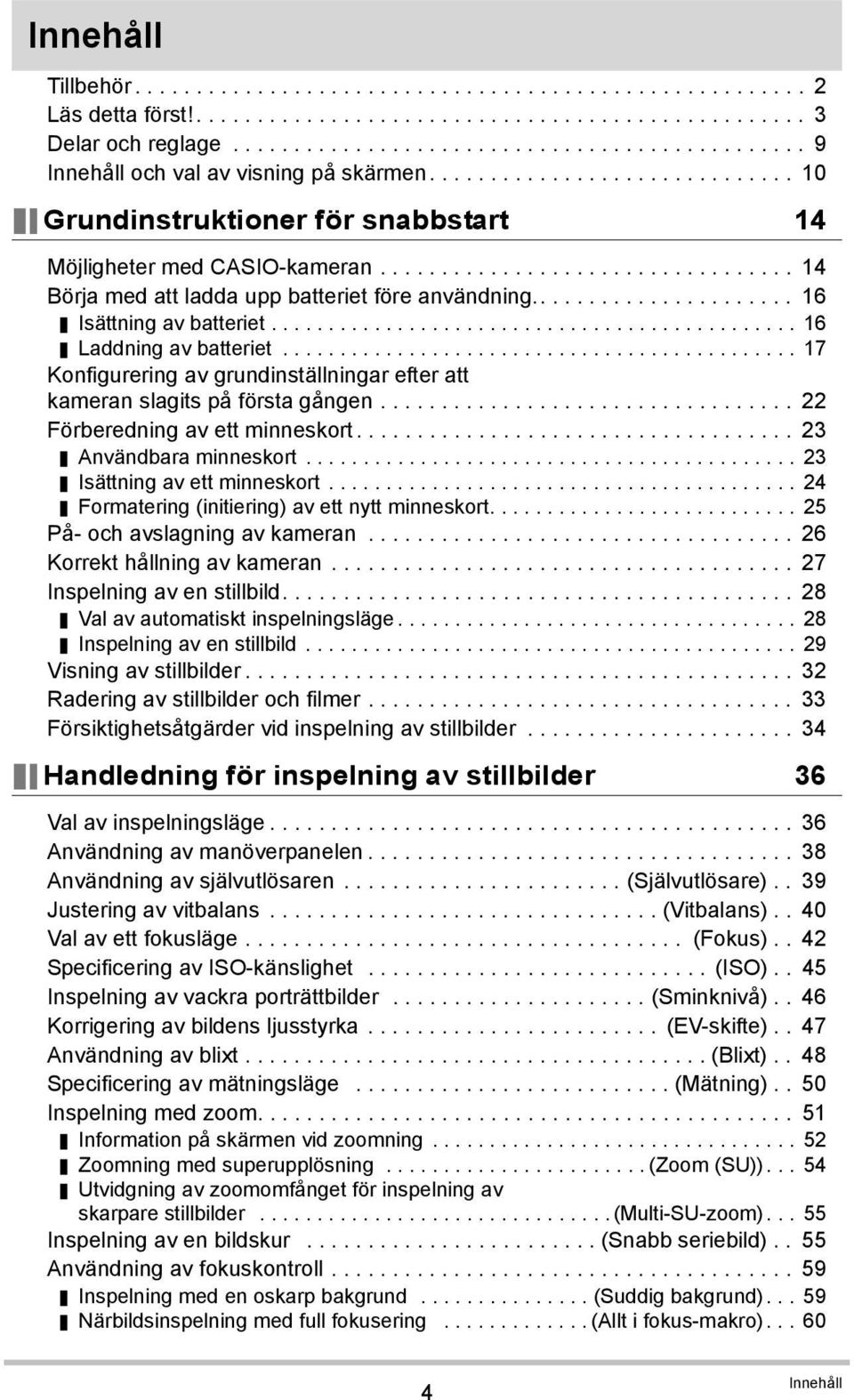 ................................. 14 Börja med att ladda upp batteriet före användning...................... 16 Isättning av batteriet.............................................. 16 Laddning av batteriet.