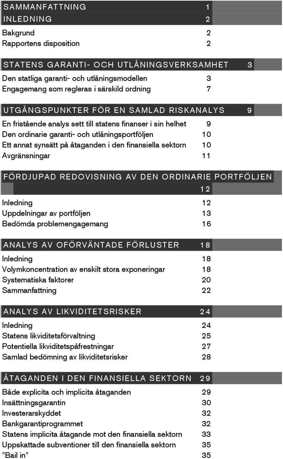 finansiella sektorn 10 Avgränsningar 11 FÖRDJUPAD REDOVISNING AV DEN ORDINARIE PORTFÖLJEN Inledning 12 Uppdelningar av portföljen 13 Bedömda problemengagemang 16 ANALYS AV OFÖRVÄNTADE FÖRLUSTER 18