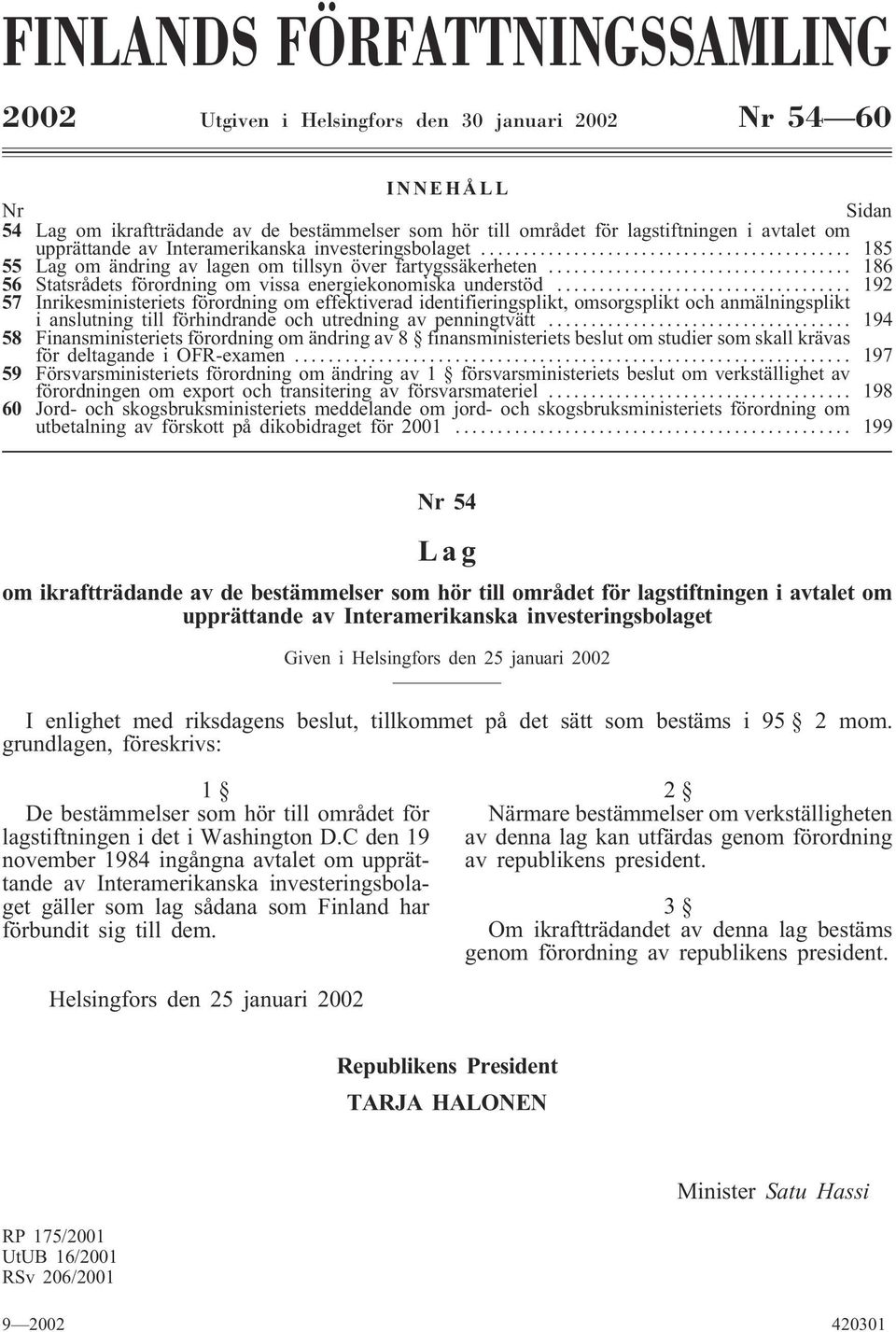 .. 192 57 Inrikesministeriets förordning om effektiverad identifieringsplikt, omsorgsplikt och anmälningsplikt i anslutning till förhindrande och utredning av penningtvätt.