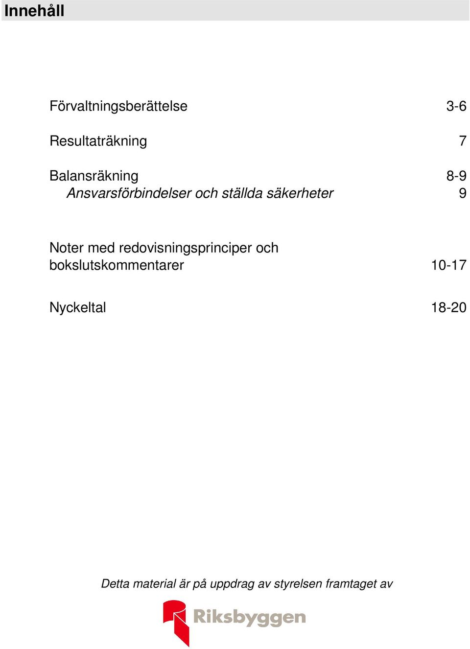 Noter med redovisningsprinciper och bokslutskommentarer 10-17