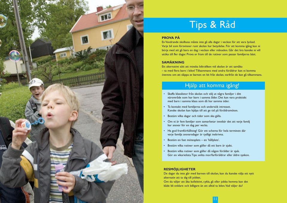 SAMÅKNING Ett alternativt sätt att minska biltrafiken vid skolan är att samåka ta med flera barn i bilen!