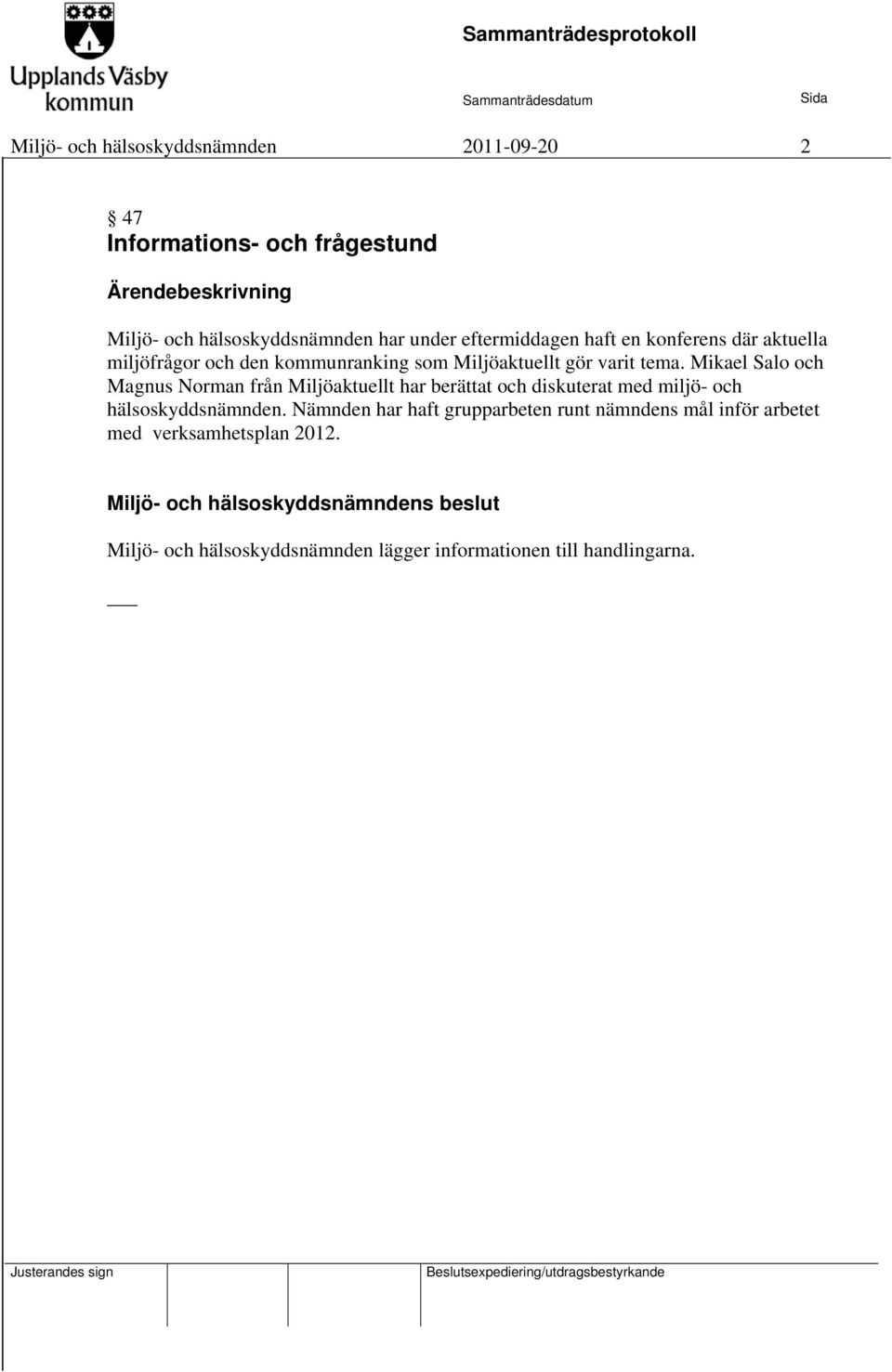 Mikael Salo och Magnus Norman från Miljöaktuellt har berättat och diskuterat med miljö- och hälsoskyddsnämnden.