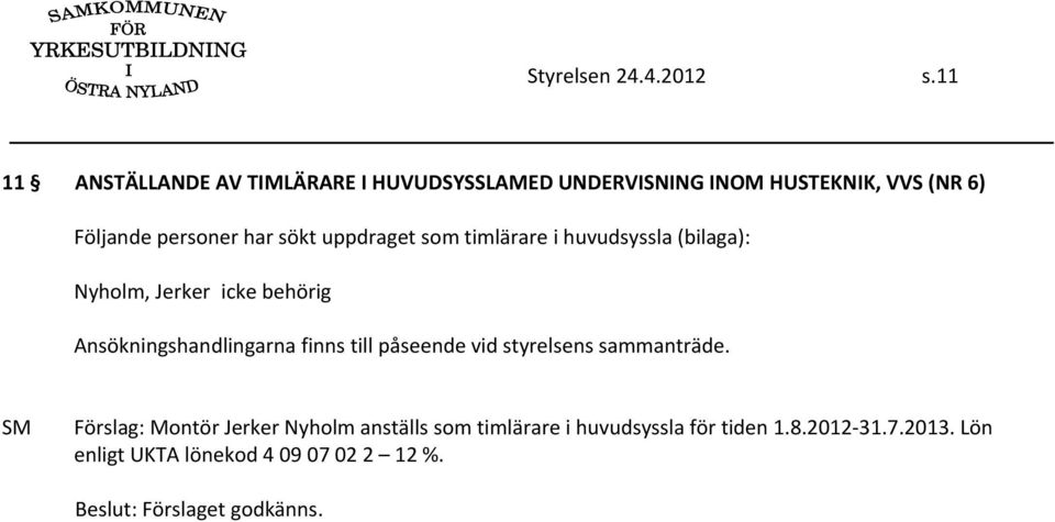 personer har sökt uppdraget som timlärare i huvudsyssla (bilaga): Nyholm, Jerker