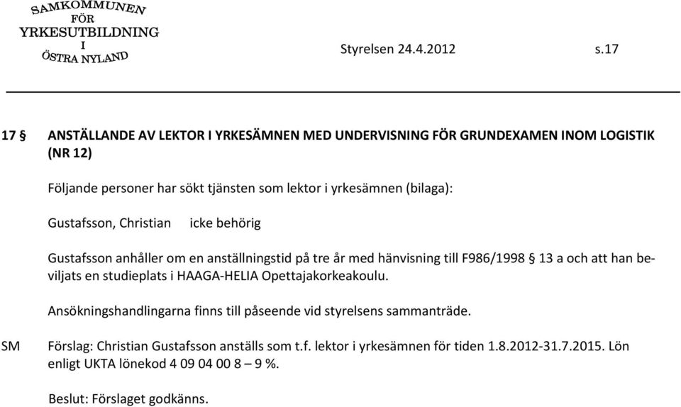 yrkesämnen (bilaga): Gustafsson, Christian Gustafsson anhåller om en anställningstid på tre år med hänvisning till F986/1998 13 a och att han