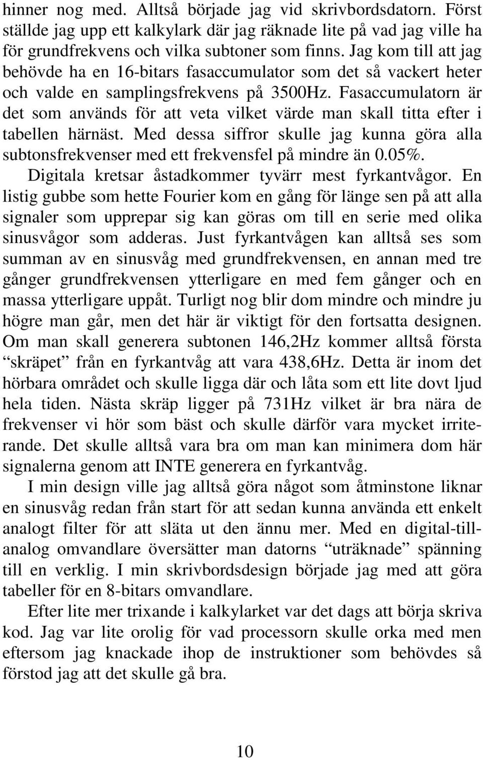 Fasaccumulatorn är det som används för att veta vilket värde man skall titta efter i tabellen härnäst.