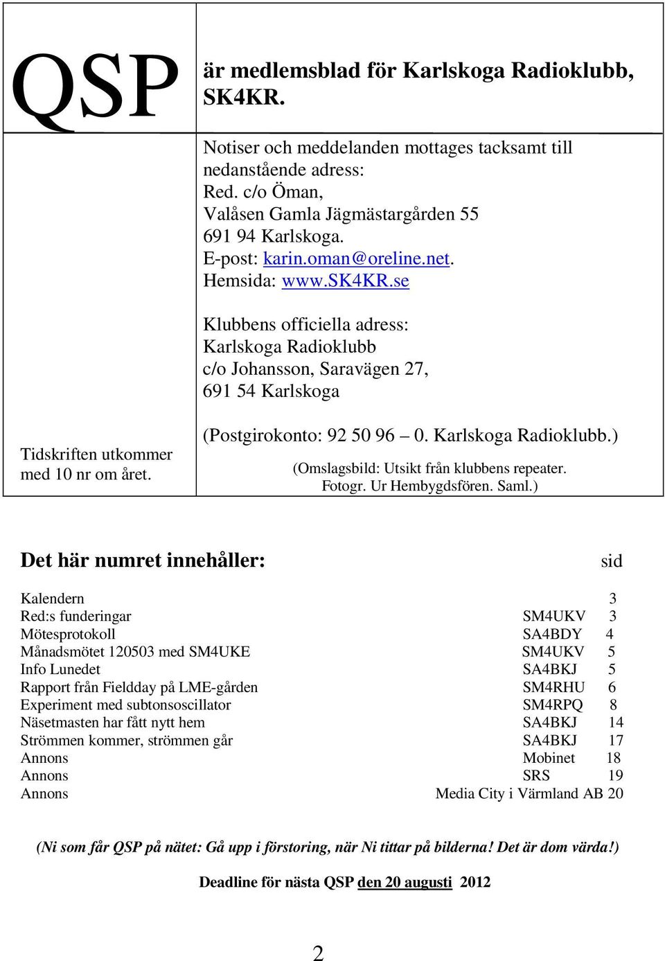 (Postgirokonto: 92 50 96 0. Karlskoga Radioklubb.) (Omslagsbild: Utsikt från klubbens repeater. Fotogr. Ur Hembygdsfören. Saml.