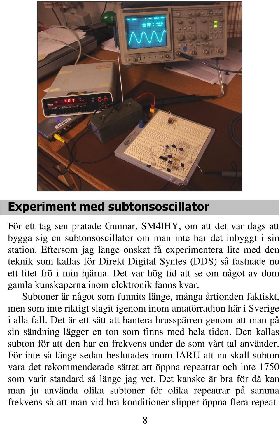 Det var hög tid att se om något av dom gamla kunskaperna inom elektronik fanns kvar.