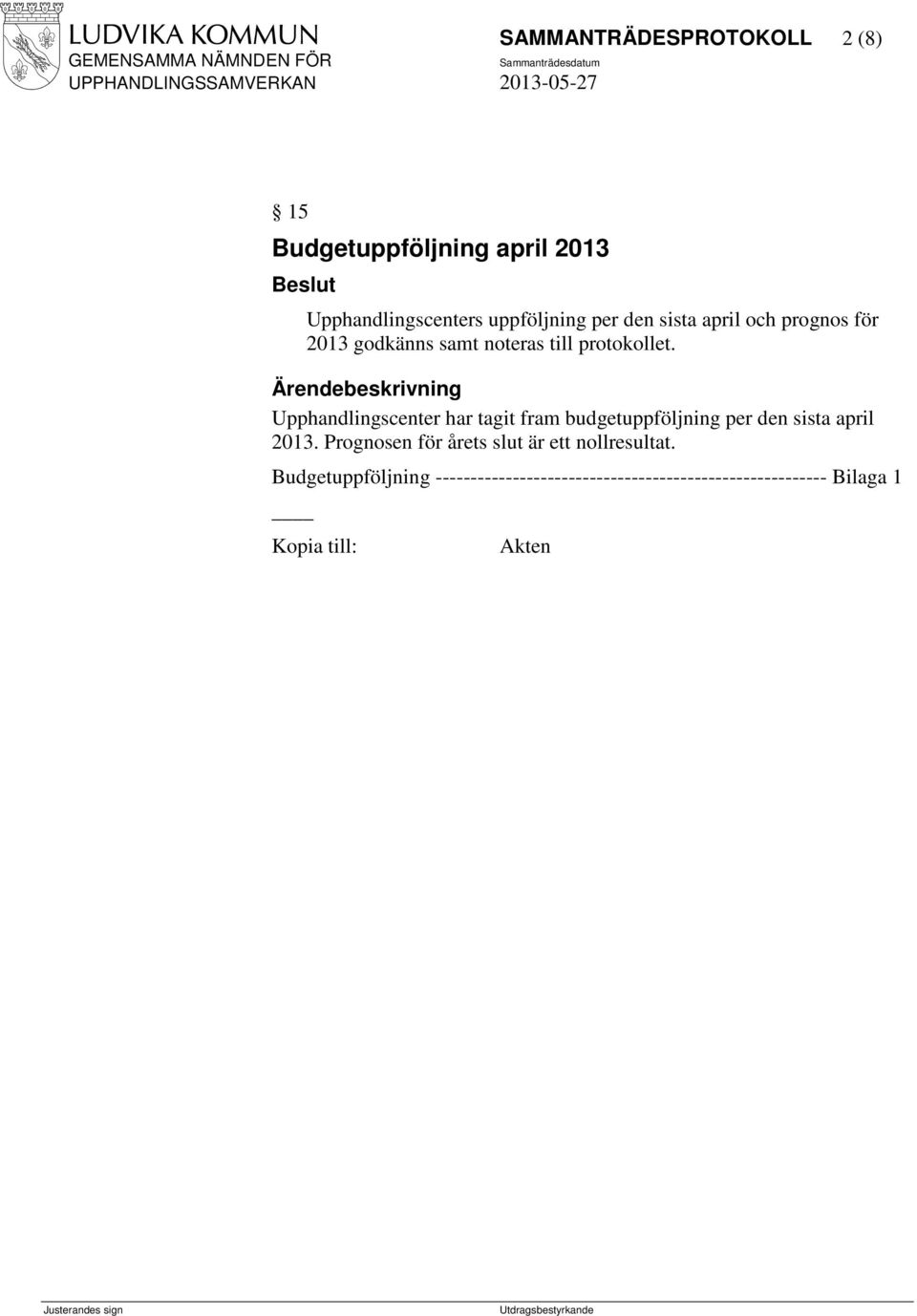 Upphandlingscenter har tagit fram budgetuppföljning per den sista april 2013.