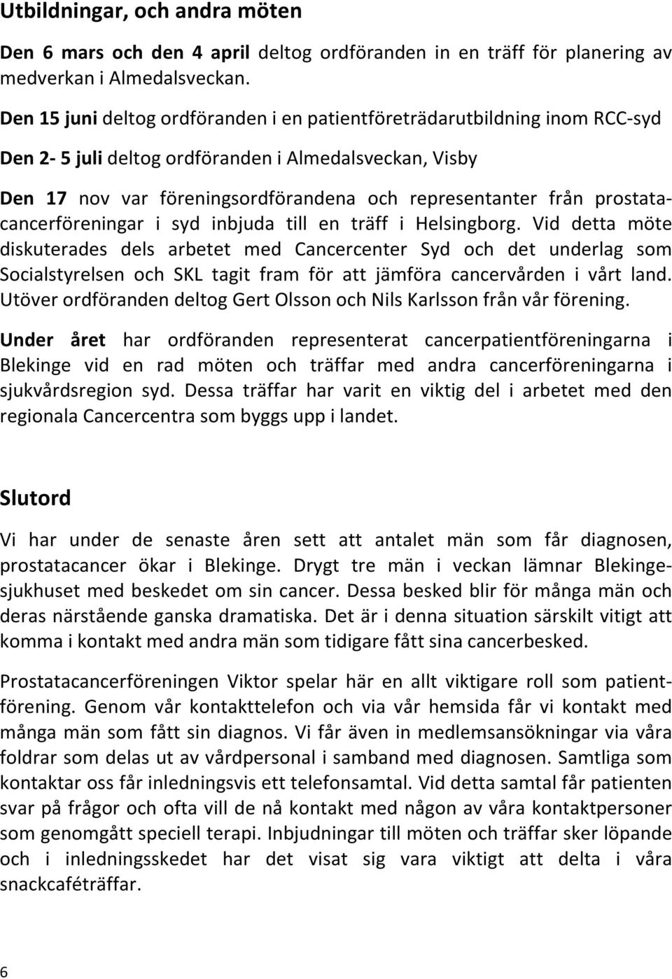 prostatacancerföreningar i syd inbjuda till en träff i Helsingborg.