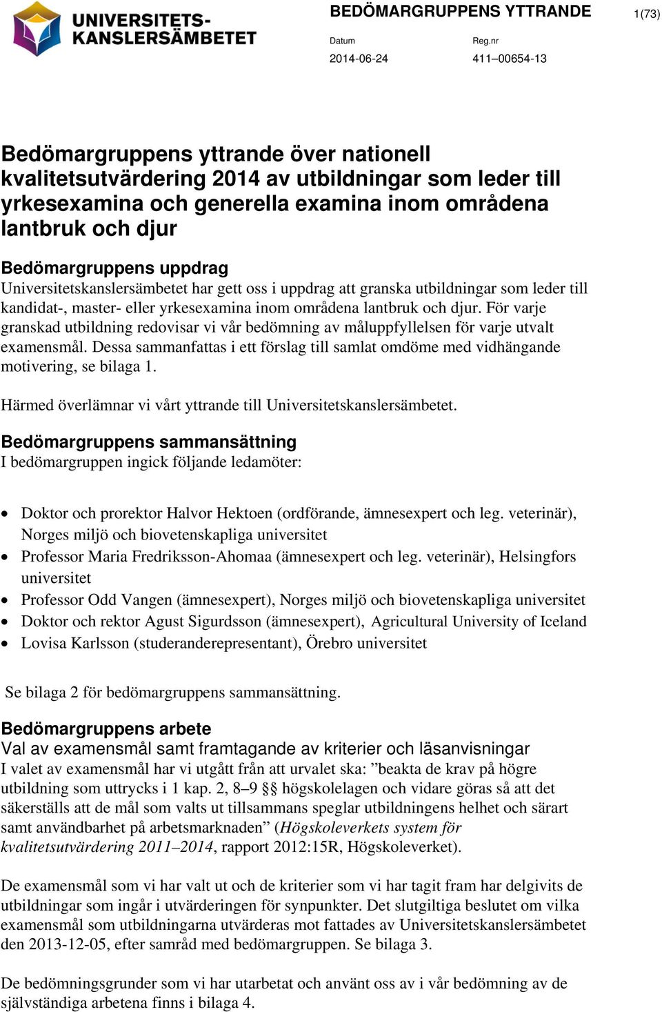 lantbruk och djur. För varje granskad utbildning redovisar vi vår bedömning av n för varje utvalt examensmål.