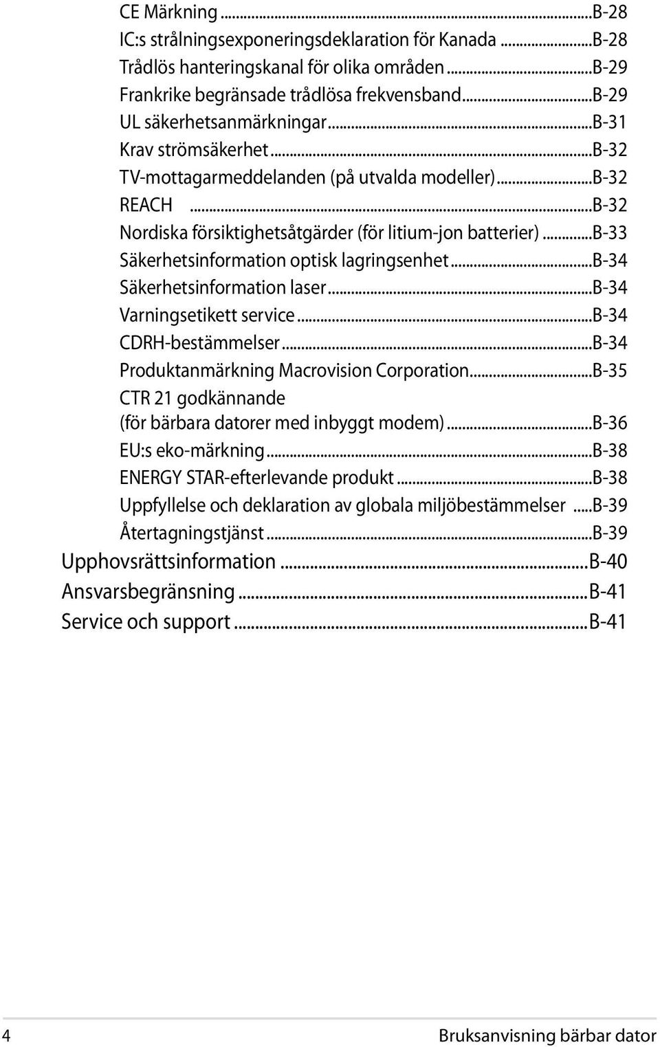 ..b-33 Säkerhetsinformation optisk lagringsenhet...b-34 Säkerhetsinformation laser...b-34 Varningsetikett service...b-34 CDRH-bestämmelser...B-34 Produktanmärkning Macrovision Corporation.