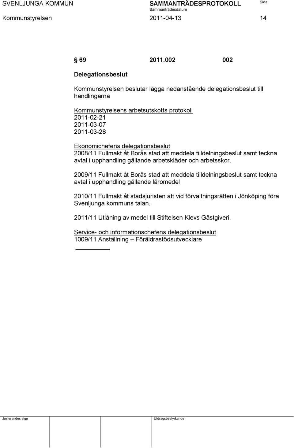 Ekonomichefens delegationsbeslut 2008/11 Fullmakt åt Borås stad att meddela tilldelningsbeslut samt teckna avtal i upphandling gällande arbetskläder och arbetsskor.