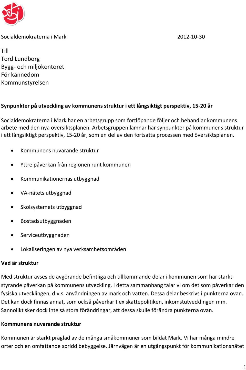 Arbetsgruppen lämnar här synpunkter på kommunens struktur i ett långsiktigt perspektiv, 15-20 år, som en del av den fortsatta processen med översiktsplanen.