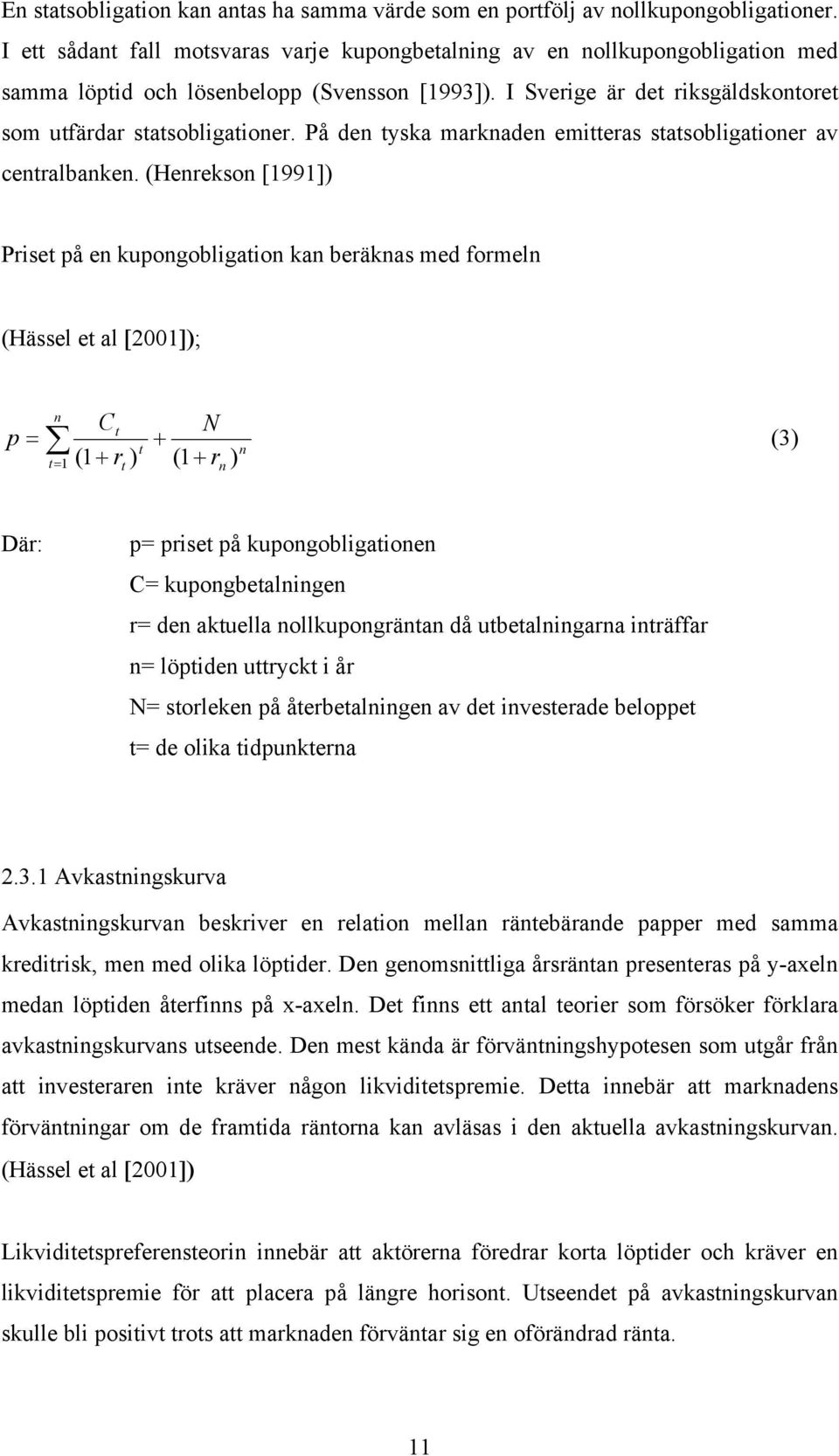 På den tyska marknaden emitteras statsobligationer av centralbanken.