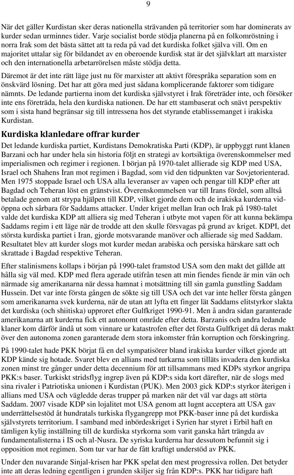 Om en majoritet uttalar sig för bildandet av en oberoende kurdisk stat är det självklart att marxister och den internationella arbetarrörelsen måste stödja detta.