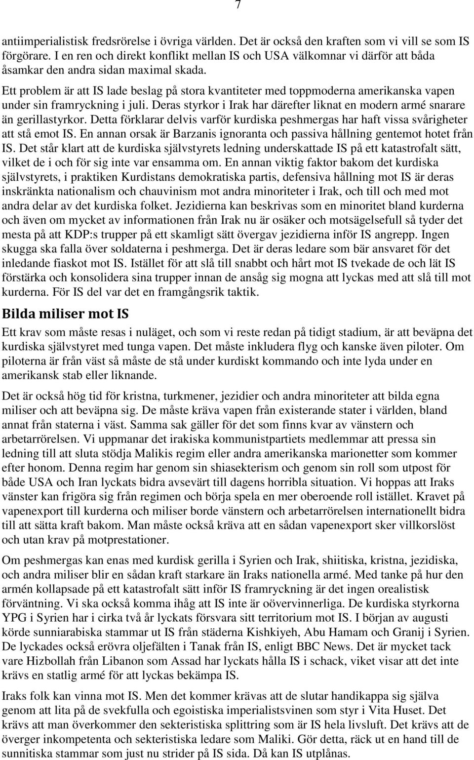 Ett problem är att IS lade beslag på stora kvantiteter med toppmoderna amerikanska vapen under sin framryckning i juli.