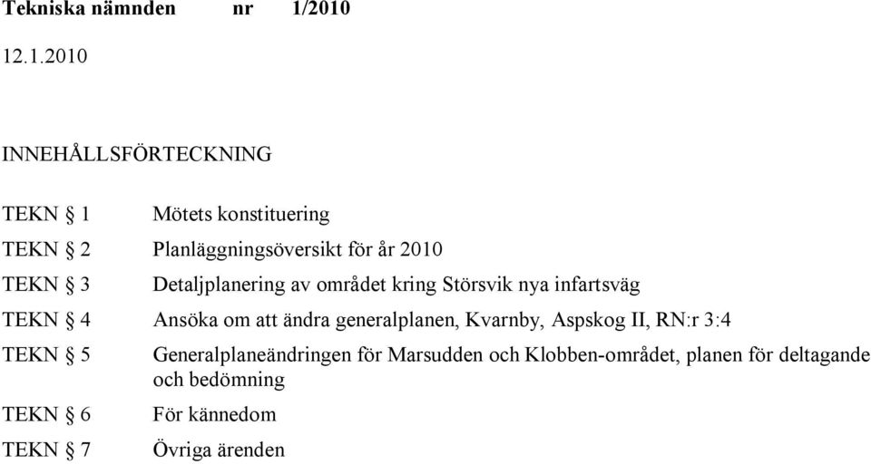 ändra generalplanen, Kvarnby, Aspskog II, RN:r 3:4 TEKN 5 TEKN 6 TEKN 7 Generalplaneändringen