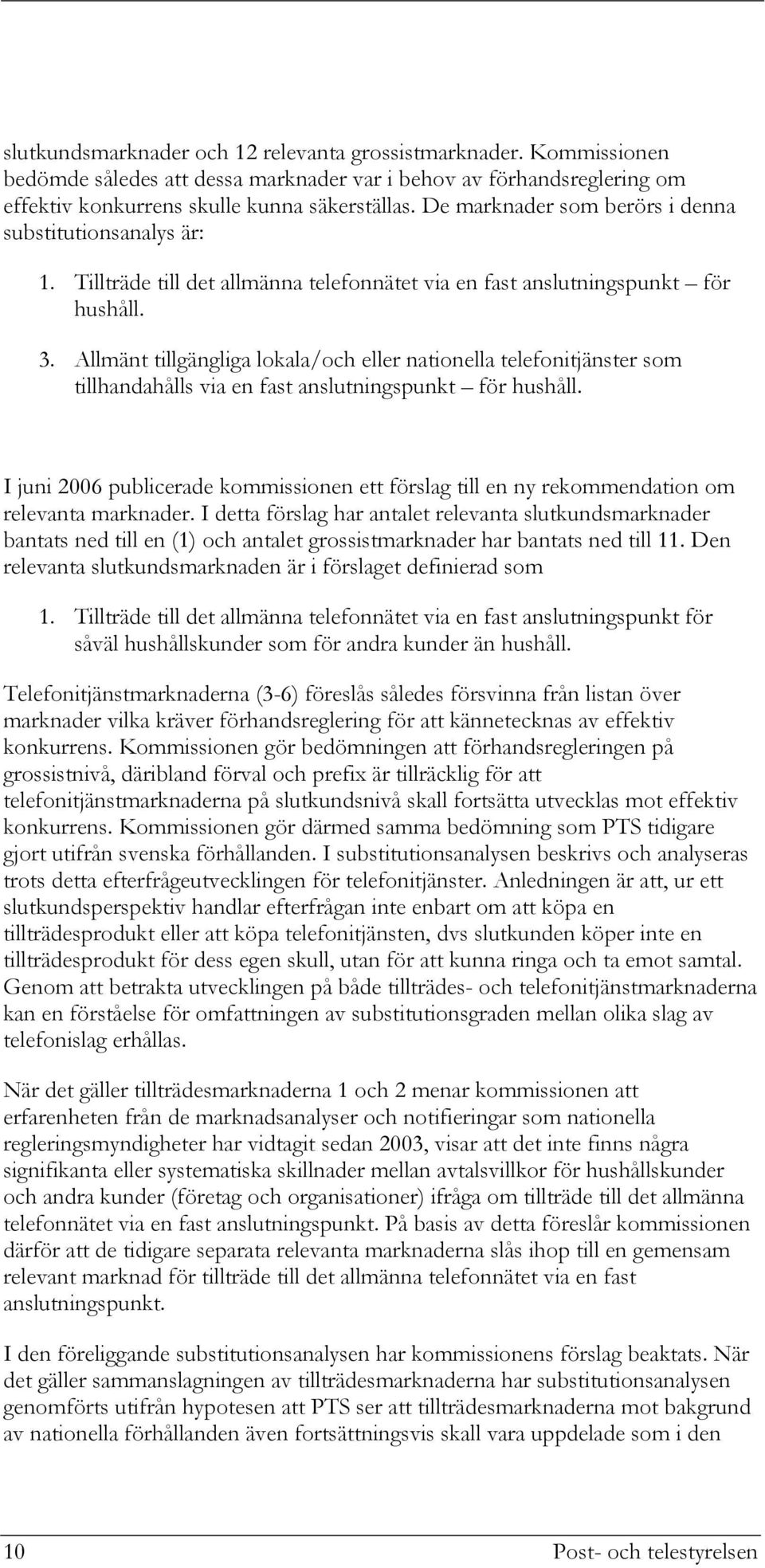 Allmänt tillgängliga lokala/och eller nationella telefonitjänster som tillhandahålls via en fast anslutningspunkt för hushåll.