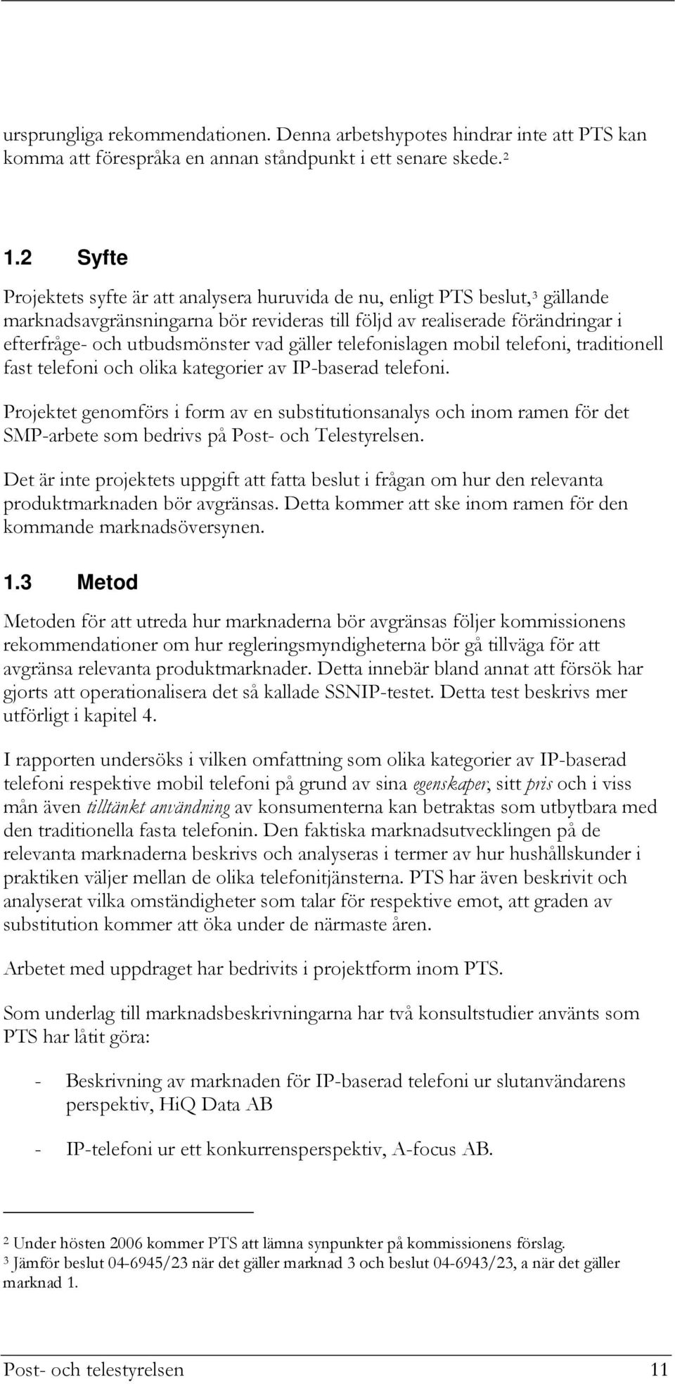 vad gäller telefonislagen mobil telefoni, traditionell fast telefoni och olika kategorier av IP-baserad telefoni.