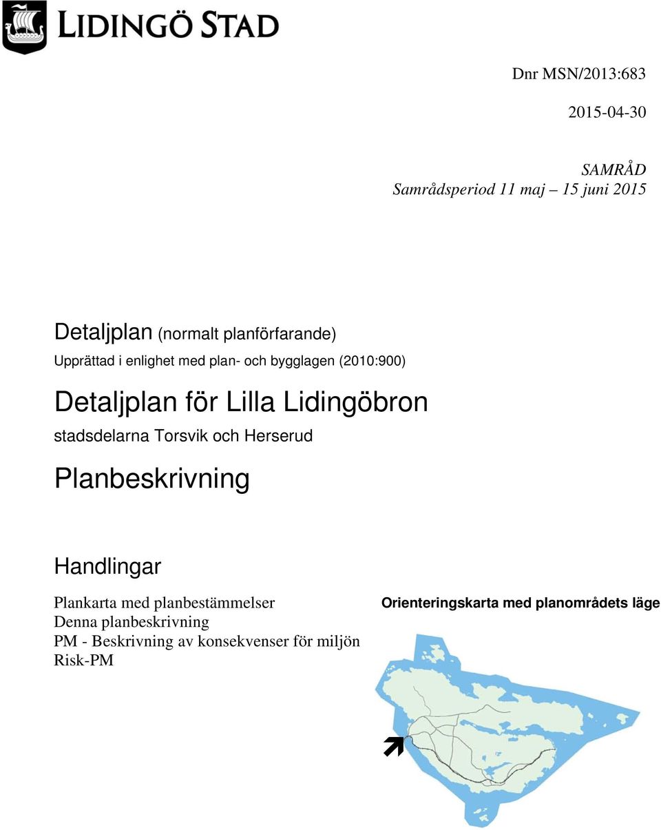 (2010:900) Detaljplan för Lilla Lidingöbron stadsdelarna Torsvik och Herserud Planbeskrivning Handlingar Plankarta med