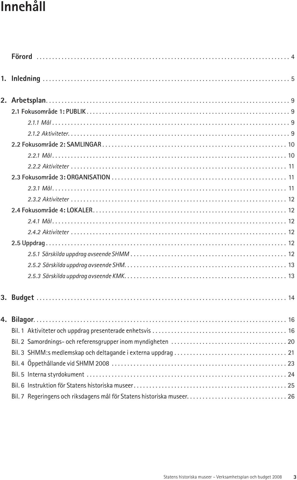 ...................................................................... 9 2.2 Fokusområde 2: SAMLINGAR........................................................... 10 2.2.1 Mål........................................................................... 10 2.2.2 Aktiviteter.