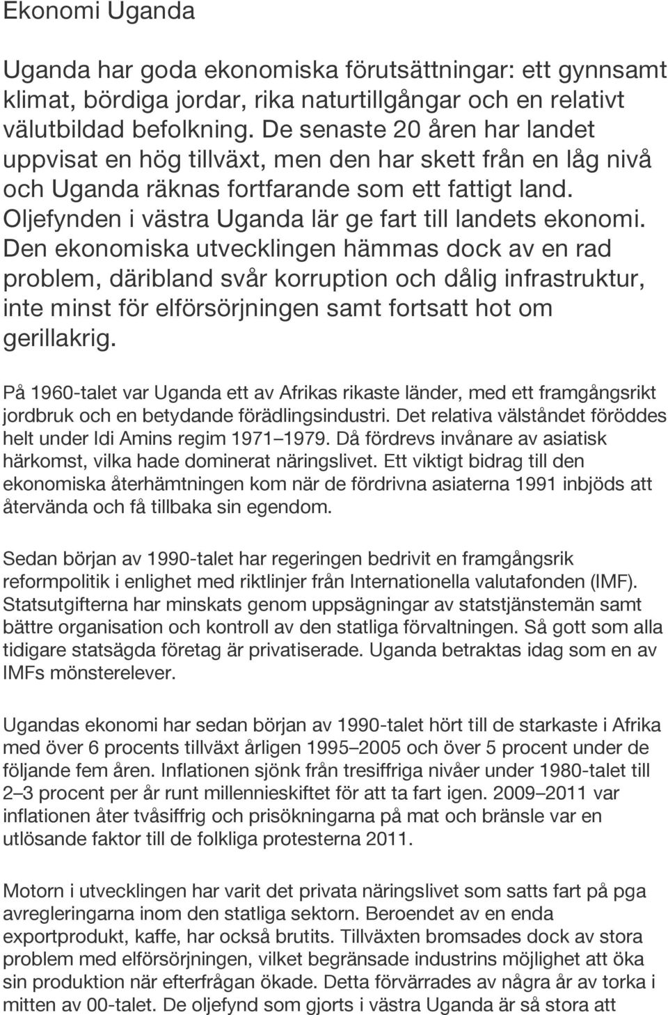 Oljefynden i västra Uganda lär ge fart till landets ekonomi.