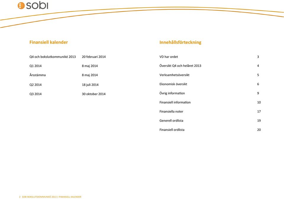 2013 4 Verksamhetsöversikt 5 Ekonomisk översikt 6 Övrig information 9 Finansiell information 10