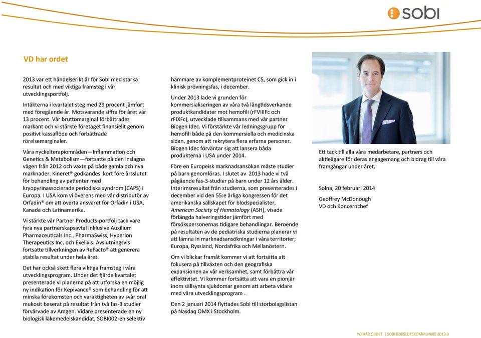 Våra nyckelterapiområden Inflammation och Genetics & Metabolism fortsatte på den inslagna vägen från 2012 och växte på både gamla och nya marknader.