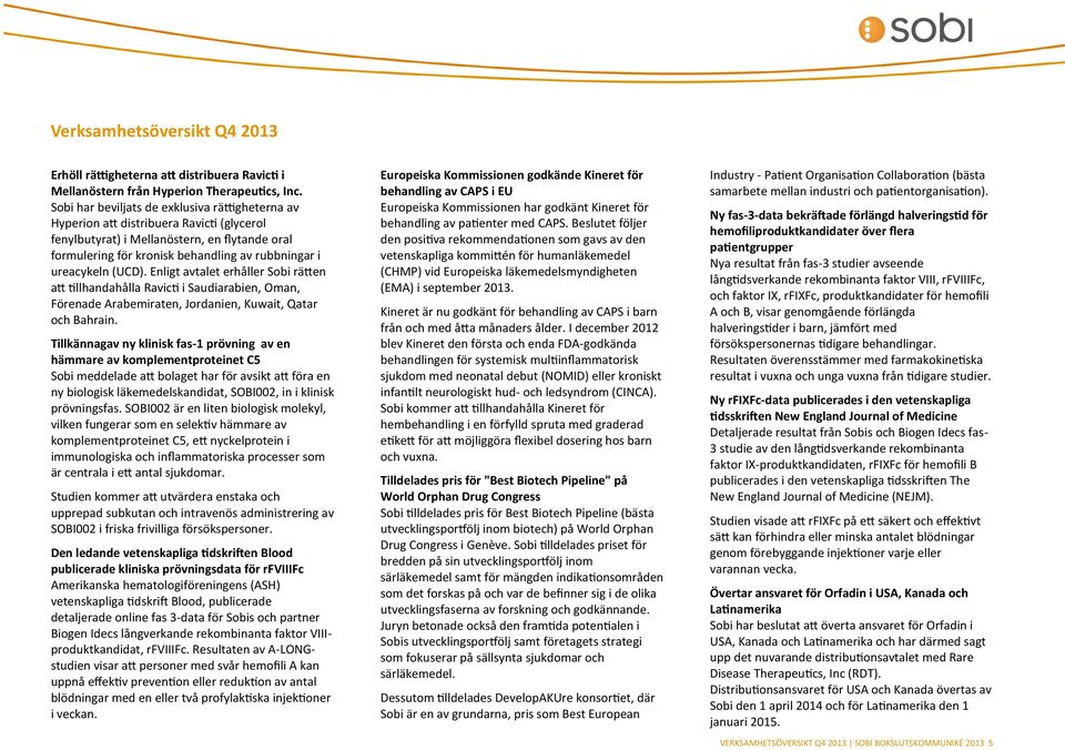 ureacykeln (UCD). Enligt avtalet erhåller Sobi rätten att tillhandahålla Ravicti i Saudiarabien, Oman, Förenade Arabemiraten, Jordanien, Kuwait, Qatar och Bahrain.