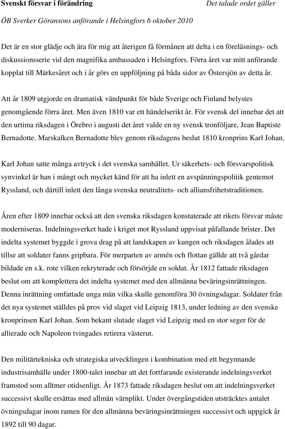 Förra året var mitt anförande kopplat till Märkesåret och i år görs en uppföljning på båda sidor av Östersjön av detta år.