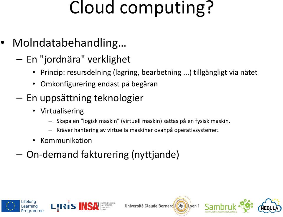 ..) tillgängligt via nätet Omkonfigurering endast på begäran En uppsättning teknologier