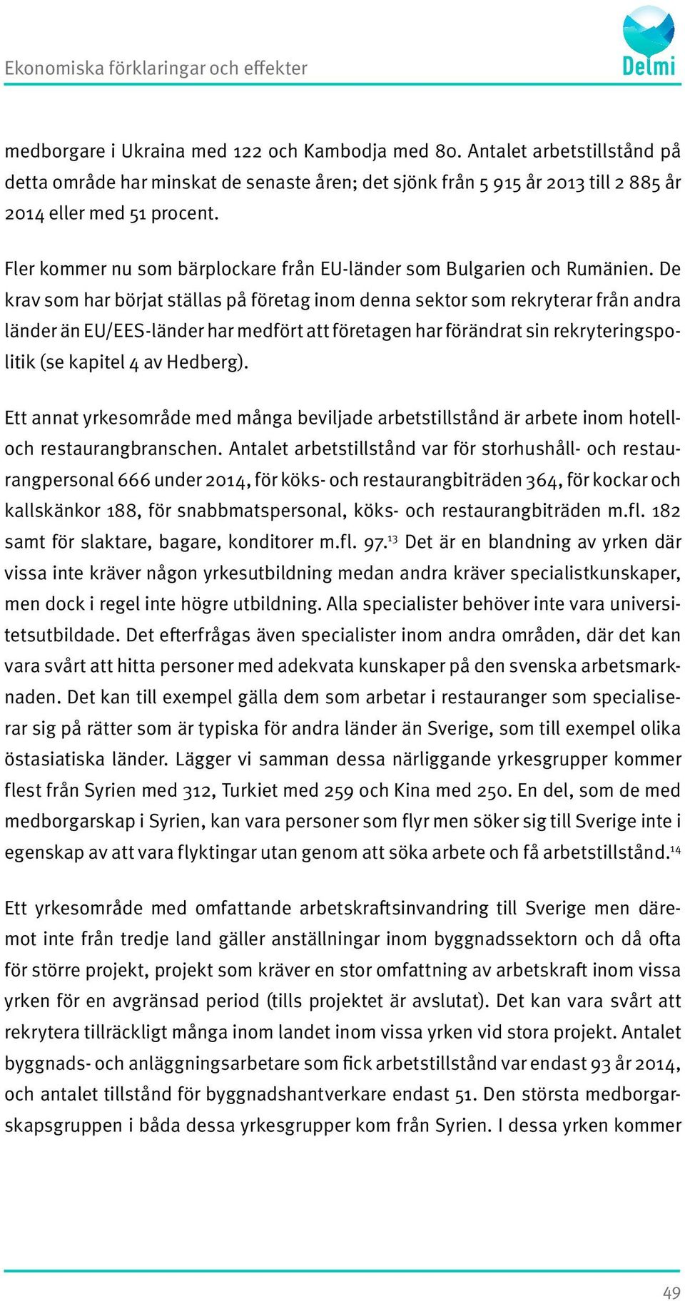 Fler kommer nu som bärplockare från EU-länder som Bulgarien och Rumänien.