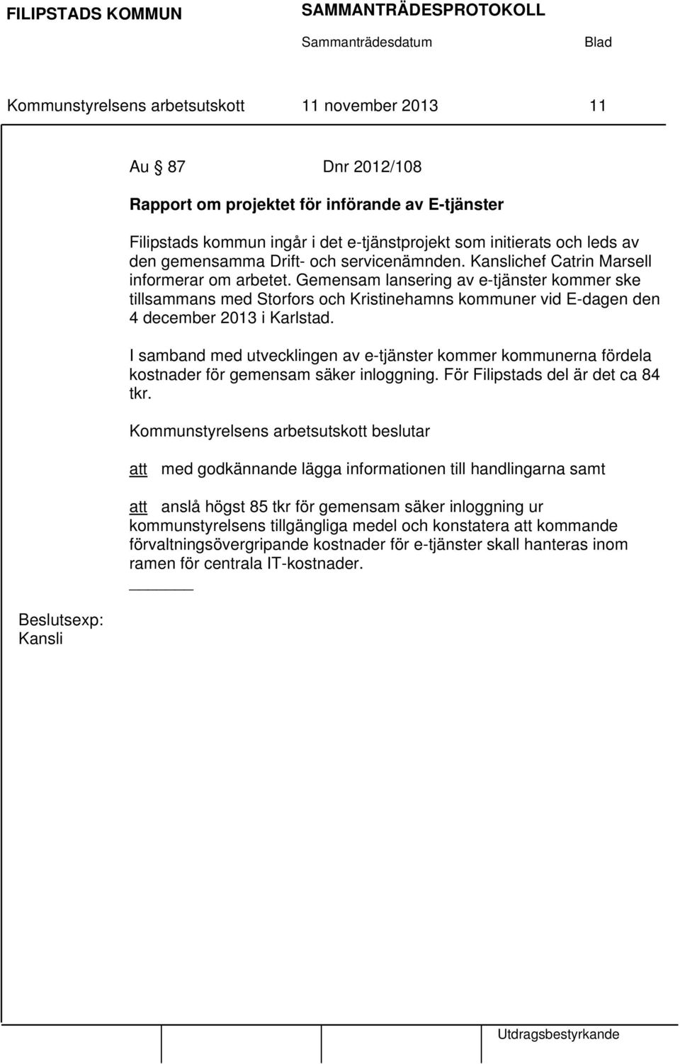 Gemensam lansering av e-tjänster kommer ske tillsammans med Storfors och Kristinehamns kommuner vid E-dagen den 4 december 2013 i Karlstad.