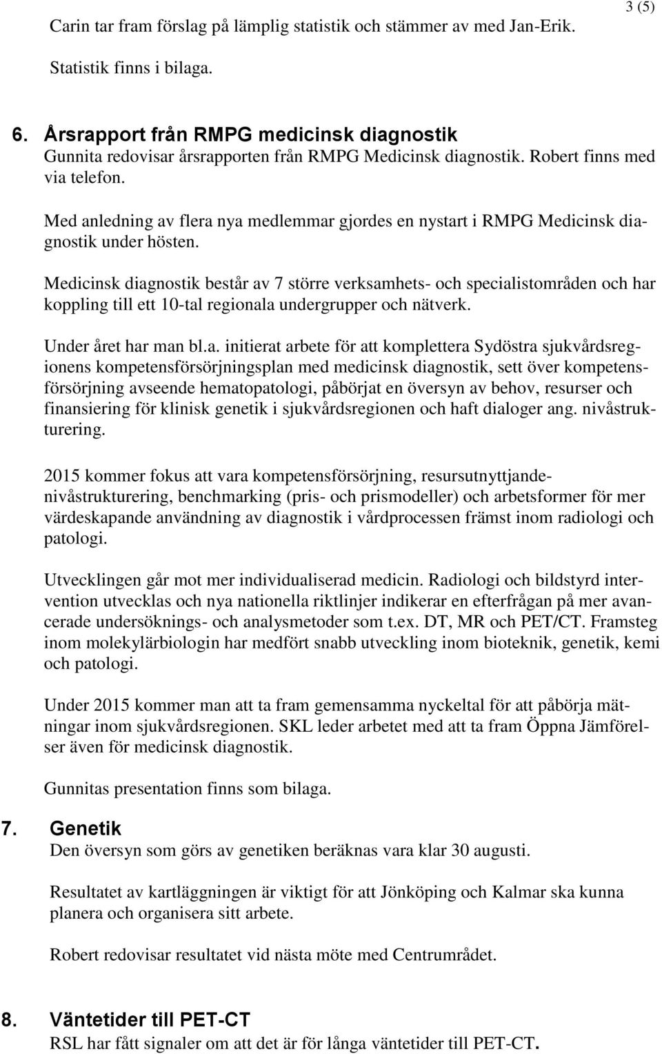 Med anledning av flera nya medlemmar gjordes en nystart i RMPG Medicinsk diagnostik under hösten.