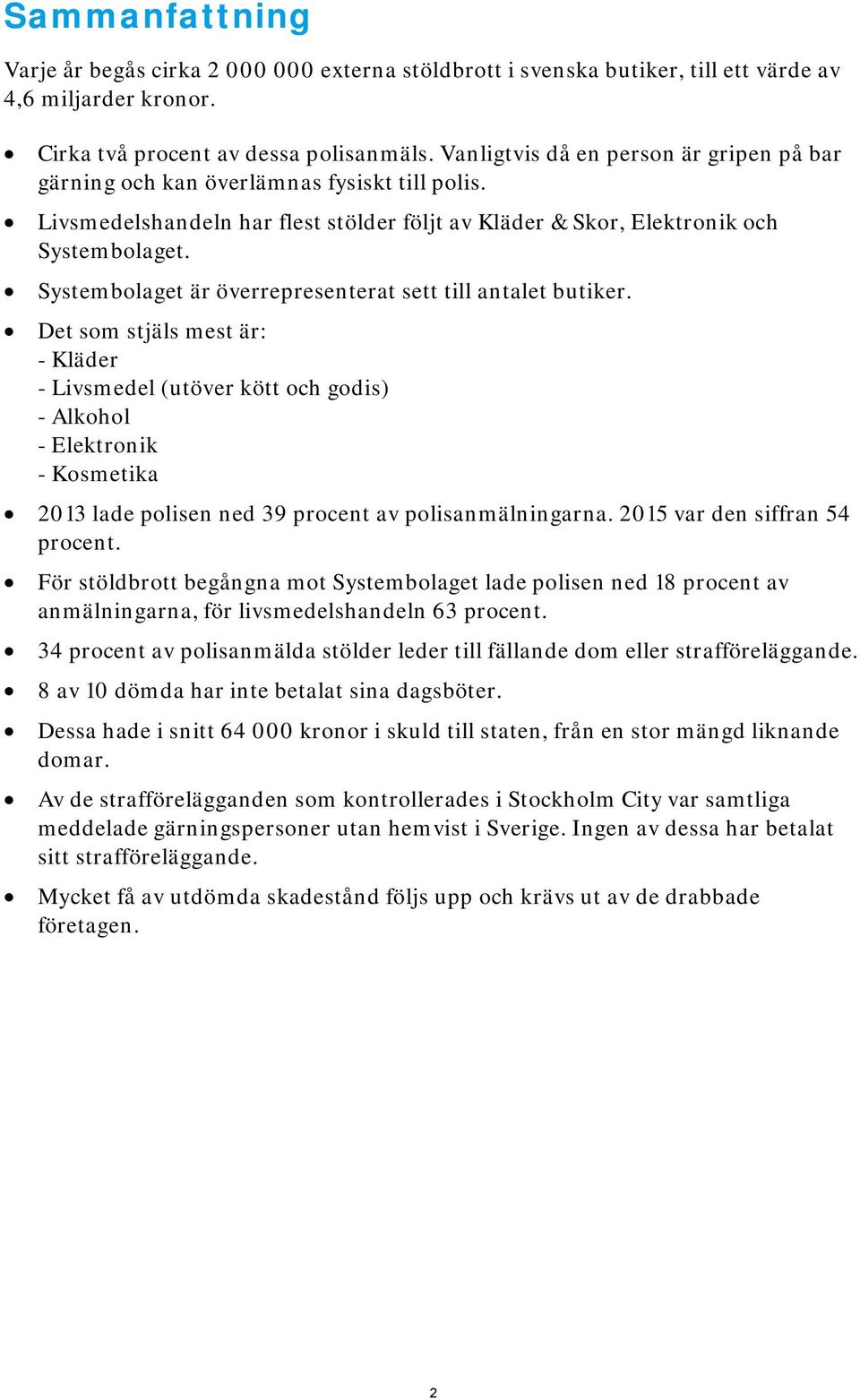 Systembolaget är överrepresenterat sett till antalet butiker.