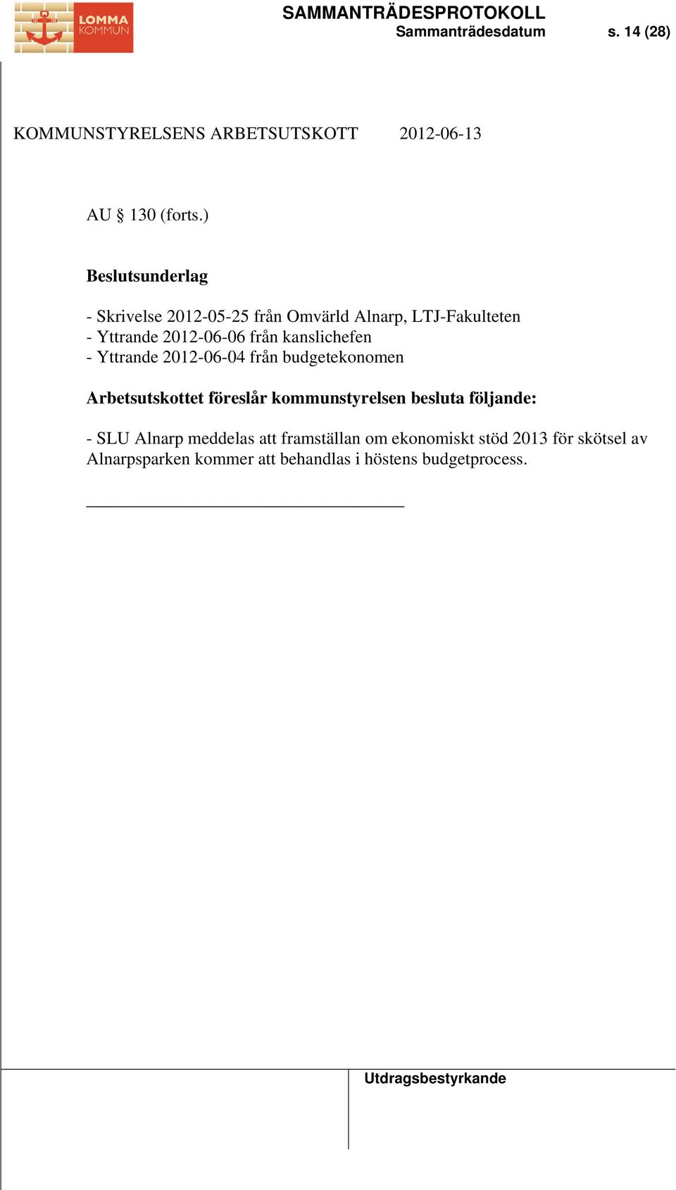 från kanslichefen - Yttrande 2012-06-04 från budgetekonomen Arbetsutskottet föreslår