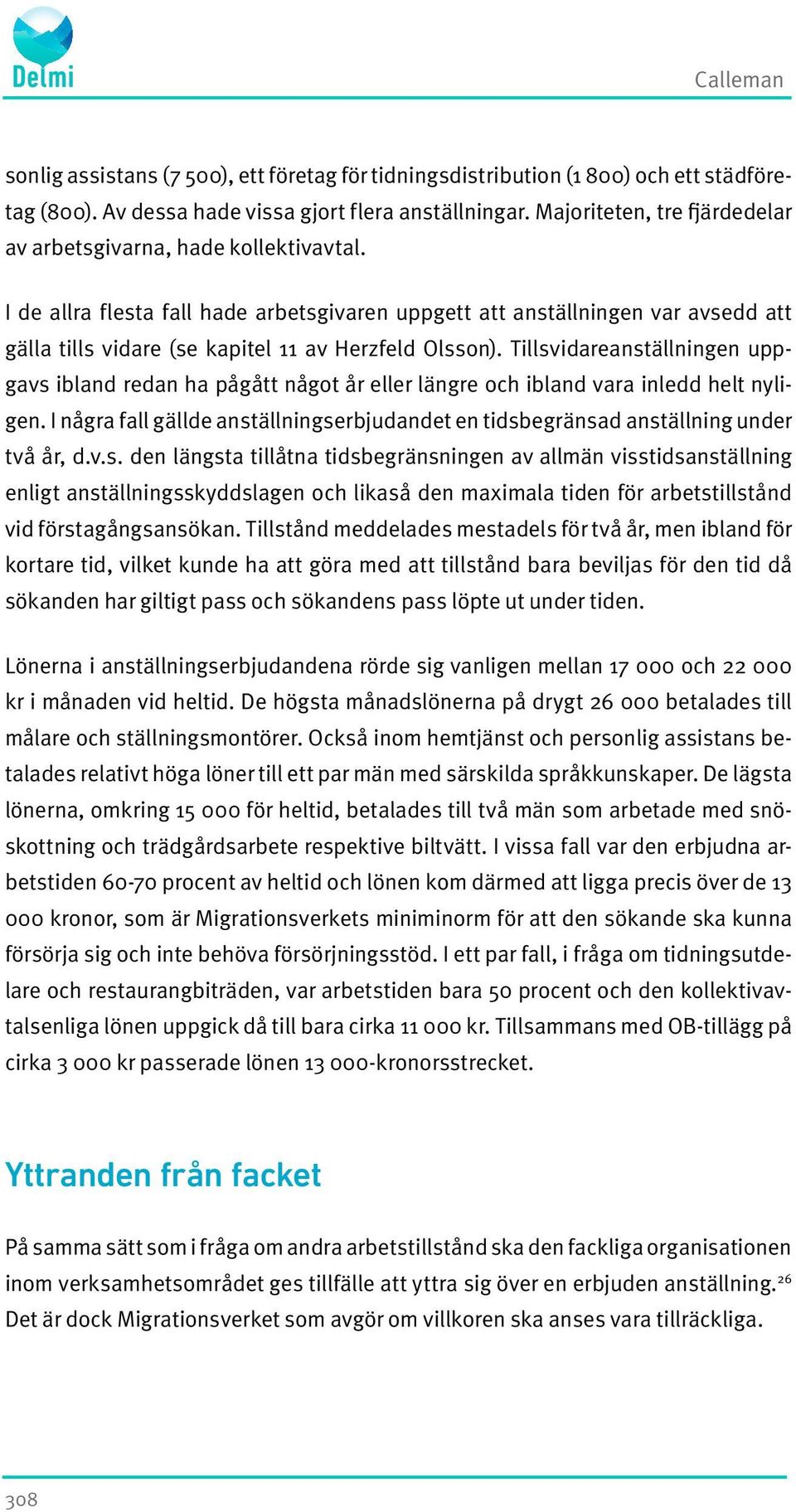 I de allra flesta fall hade arbetsgivaren uppgett att anställningen var avsedd att gälla tills vidare (se kapitel 11 av Herzfeld Olsson).