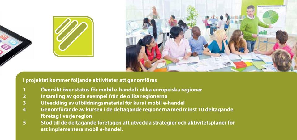 kurs i mobil e-handel 4 Genomförande av kursen i de deltagande regionerna med minst 10 deltagande företag i varje