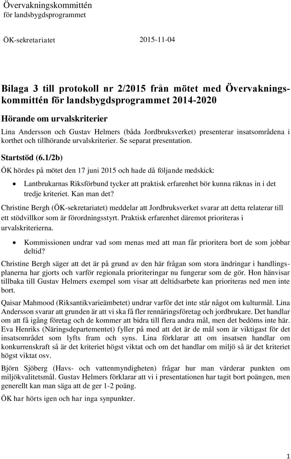 1/2b) ÖK hördes på mötet den 17 juni 2015 och hade då följande medskick: Lantbrukarnas Riksförbund tycker att praktisk erfarenhet bör kunna räknas in i det tredje kriteriet. Kan man det?