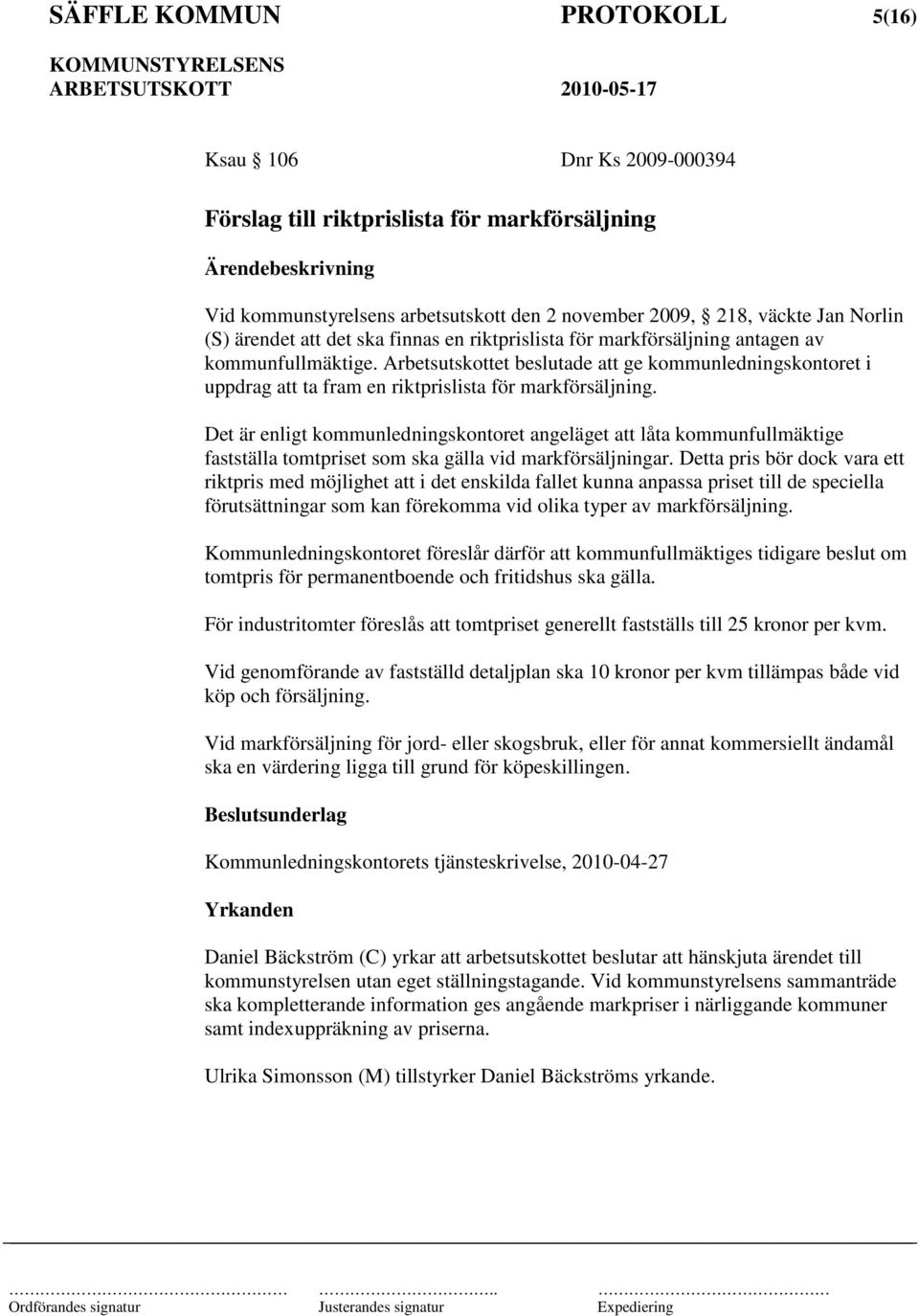 Det är enligt kommunledningskontoret angeläget att låta kommunfullmäktige fastställa tomtpriset som ska gälla vid markförsäljningar.